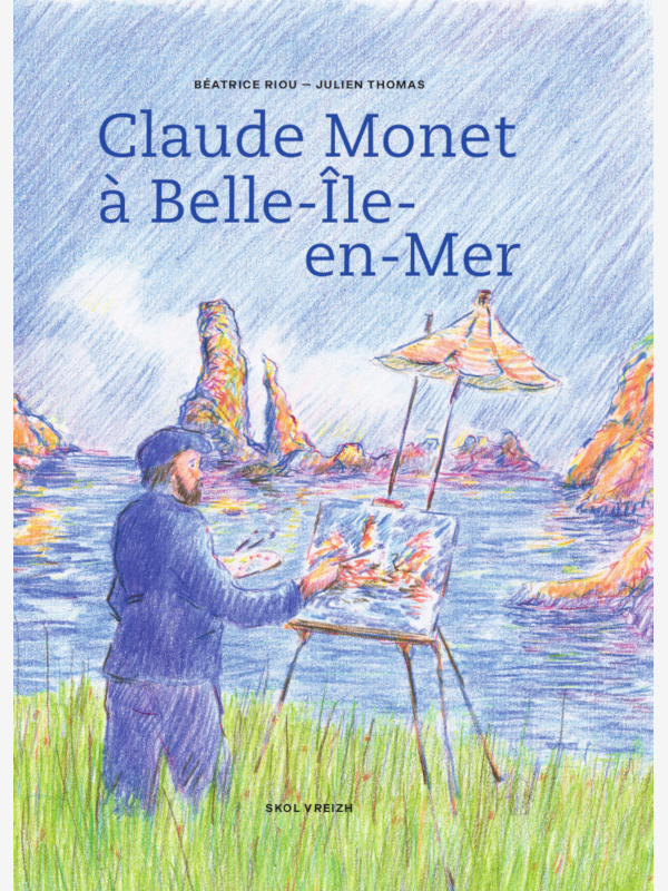 Béatrice Riou - Julien Thomas - Claude Monet à Belle-Île-en-Mer