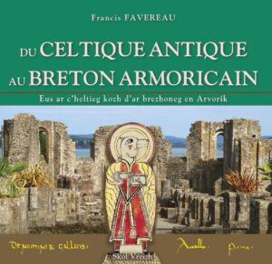 Du Celtique antique au breton armoricain - Eus ar c'heltieg kozh d'ar brezhoneg en Arvorik